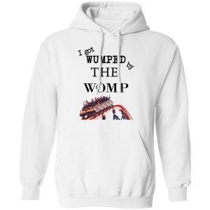 I Got Wumped By The Womp Shirt, Hoodie, Tank 24