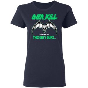 Over Kill This One's Ours Get Your Own Fucking Logo Shirt, Hoodie, Tank 38