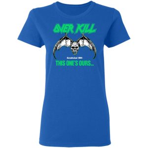 Over Kill This One's Ours Get Your Own Fucking Logo Shirt, Hoodie, Tank 40