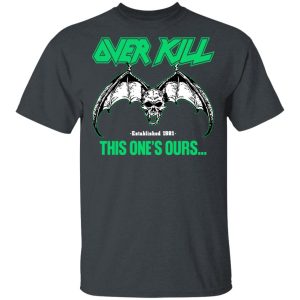 Over Kill This One's Ours Get Your Own Fucking Logo Shirt, Hoodie, Tank 28