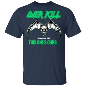 Over Kill This One's Ours Get Your Own Fucking Logo Shirt, Hoodie, Tank 30