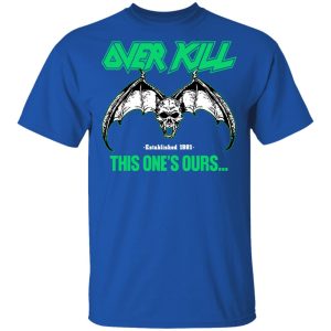 Over Kill This One's Ours Get Your Own Fucking Logo Shirt, Hoodie, Tank 32