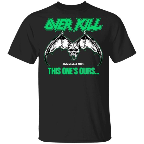 Over Kill This One's Ours Get Your Own Fucking Logo Shirt, Hoodie, Tank 3