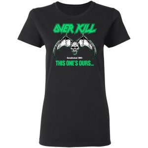 Over Kill This One's Ours Get Your Own Fucking Logo Shirt, Hoodie, Tank 34
