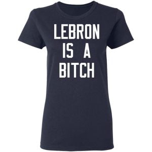 Lebron Is A Bitch Shirt, Hoodie, Tank 20