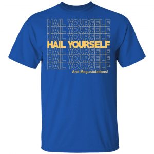 Hail Youself And Megustalations Shirt, Hoodie, Tank 17