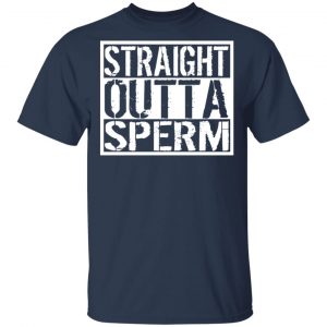 Straight Outta Sperm Shirt, Hoodie, Tank 8