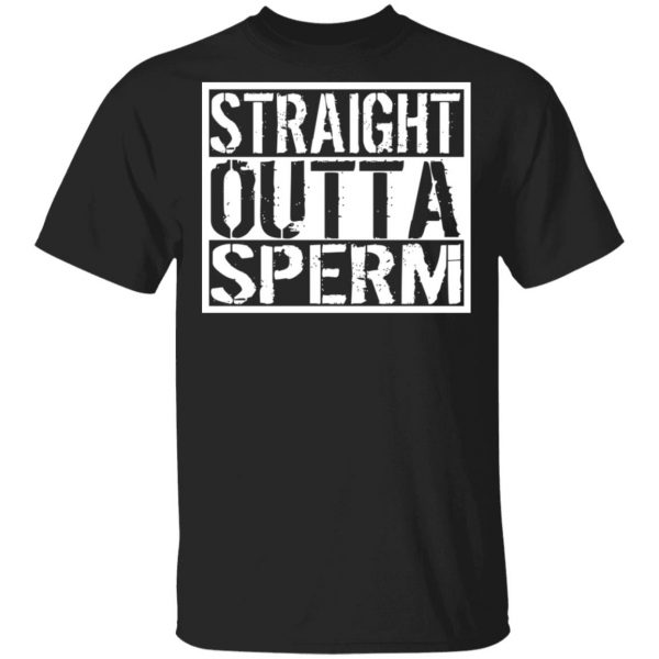 Straight Outta Sperm Shirt, Hoodie, Tank 3