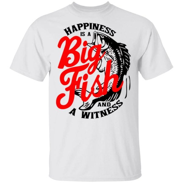 Happiness Is A Big Fish And A Witness Shirt, Hoodie | 0sTees