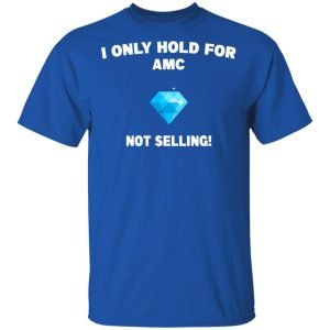I Only Hold For AMC Not Selling Shirt, Hoodie, Tank 17