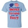 But In The End America Chose The Boy Who Stuttered Over The Bully Shirt, Hoodie, Tank 2