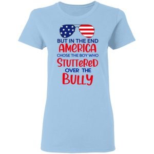 But In The End America Chose The Boy Who Stuttered Over The Bully Shirt, Hoodie, Tank 17