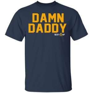 Damn Daddy Sexy AF Shirt, Hoodie, Tank 8