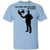 Billions And Billions Of Idiots Shirt, Hoodie, Tank 2