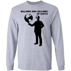 Billions And Billions Of Idiots Shirt, Hoodie, Tank 20