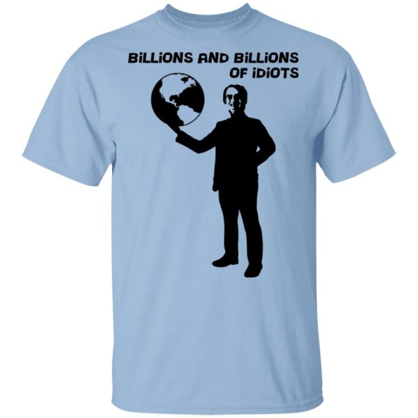 Billions And Billions Of Idiots Shirt, Hoodie, Tank 3
