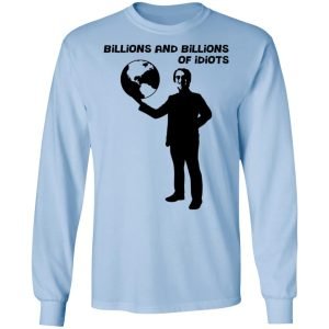 Billions And Billions Of Idiots Shirt, Hoodie, Tank 22