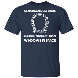 Astronauts Use Linux Because You Can't Open Windows In Space Shirt, Hoodie, Tank 16