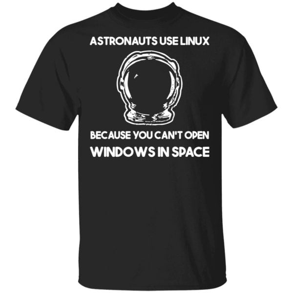 Astronauts Use Linux Because You Can't Open Windows In Space Shirt, Hoodie, Tank 3