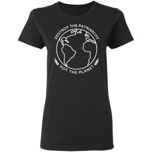 Destroy The Patriarchy Not The Planet Shirt, Hoodie, Tank 18