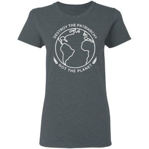 Destroy The Patriarchy Not The Planet Shirt, Hoodie, Tank 19