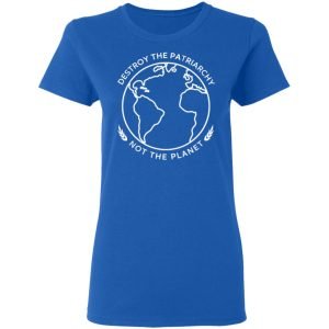 Destroy The Patriarchy Not The Planet Shirt, Hoodie, Tank 21