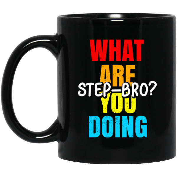 What Are You Doing Step Bro Mug 3