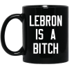 Lebron Is A Bitch Mug 2
