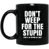 Don’t Weep For The Stupid (You’ll Be Crying All Day) Mug 2