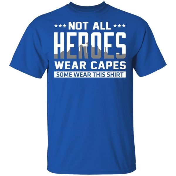 Not All Heroes Wear Capes Some Wear This Shirt Shirt, Hoodie, Tank Apparel 6