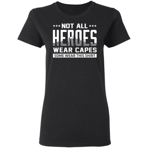 Not All Heroes Wear Capes Some Wear This Shirt Shirt, Hoodie, Tank Apparel 7