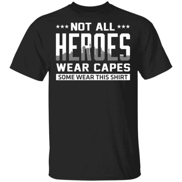 Not All Heroes Wear Capes Some Wear This Shirt Shirt, Hoodie, Tank Apparel 3