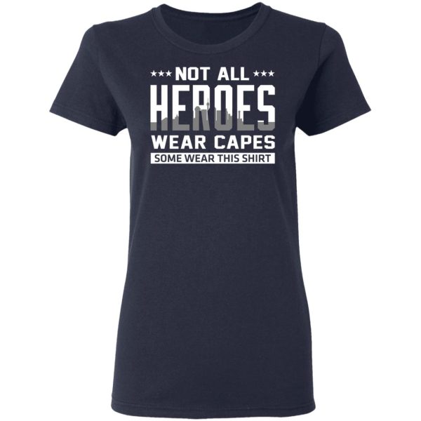Not All Heroes Wear Capes Some Wear This Shirt Shirt, Hoodie, Tank Apparel 9