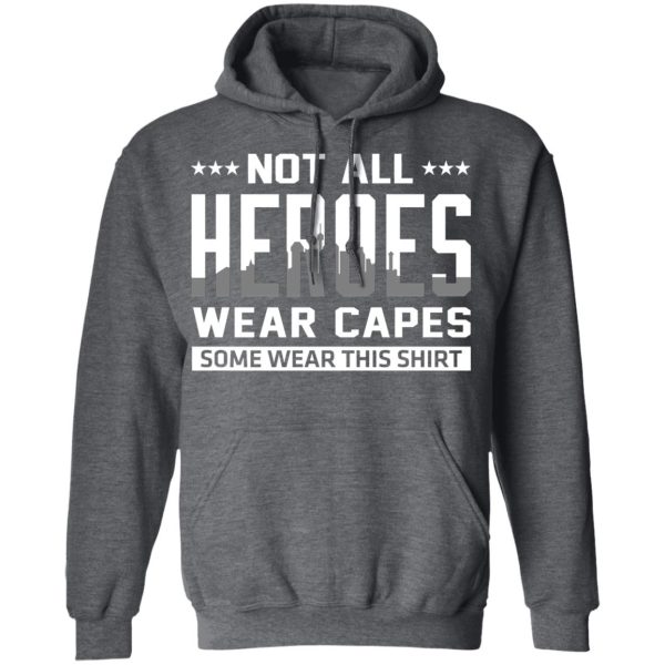 Not All Heroes Wear Capes Some Wear This Shirt Shirt, Hoodie, Tank Apparel 13
