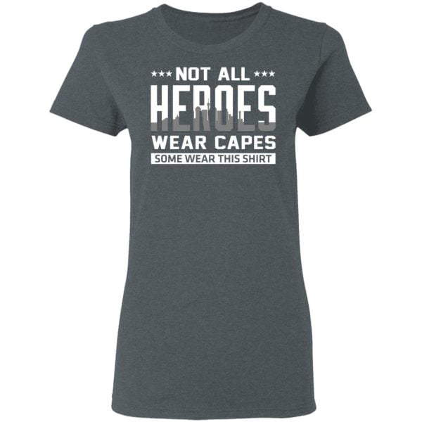 Not All Heroes Wear Capes Some Wear This Shirt Shirt, Hoodie, Tank Apparel 8