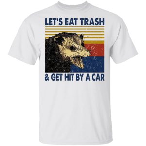 Opossum Let's Eat Trash & Get Hit By A Car Shirt, Hoodie, Tank 15