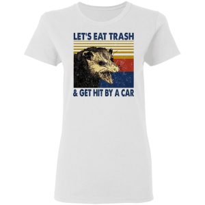 Opossum Let's Eat Trash & Get Hit By A Car Shirt, Hoodie, Tank 18