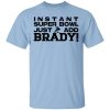 Instant Super Bowl Just Add Brady Shirt, Hoodie, Tank 1