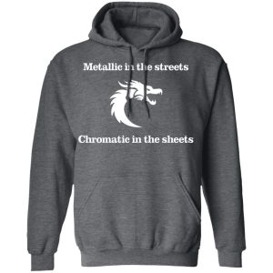 Metallic In The Streets Chromatic In The Sheets Shirt, Hoodie, Tank 24