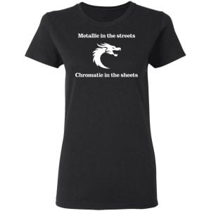 Metallic In The Streets Chromatic In The Sheets Shirt, Hoodie, Tank 18