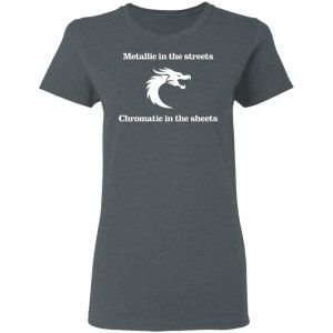 Metallic In The Streets Chromatic In The Sheets Shirt, Hoodie, Tank 19