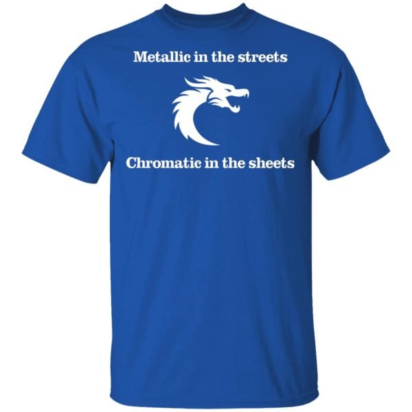 Metallic In The Streets Chromatic In The Sheets Shirt, Hoodie, Tank 3