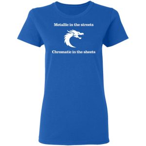 Metallic In The Streets Chromatic In The Sheets Shirt, Hoodie, Tank 21