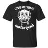 Give Me Some Motorhead Shirt, Hoodie, Tank 1