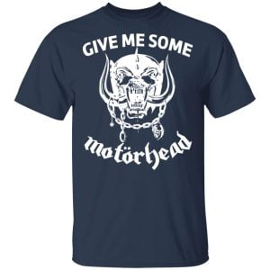 Give Me Some Motorhead Shirt, Hoodie, Tank 16