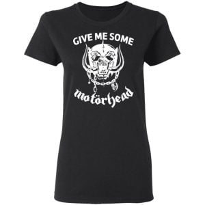 Give Me Some Motorhead Shirt, Hoodie, Tank 18