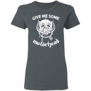 Give Me Some Motorhead Shirt, Hoodie, Tank 19