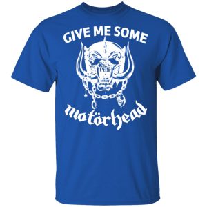 Give Me Some Motorhead Shirt, Hoodie, Tank 17