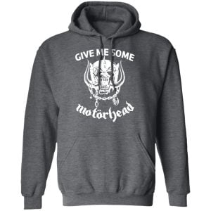 Give Me Some Motorhead Shirt, Hoodie, Tank 24