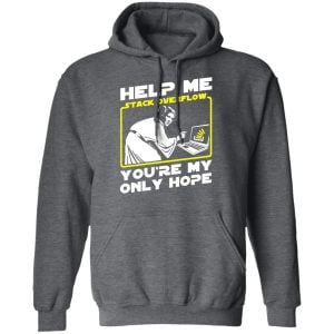 Help Me Stack Overflow You're My Only Hope Shirt, Hoodie, Tank 24 Help Me Stack Overflow You're My Only Hope Shirt, Hoodie, Tank 24